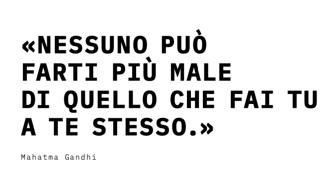 Nessuno può farti più male di quello che fai tu a te stesso