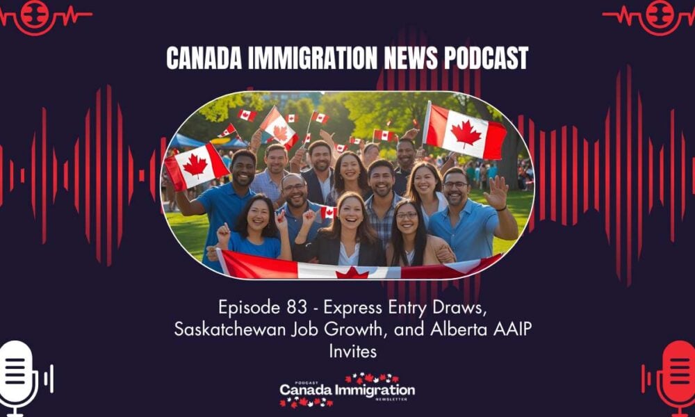 Canada Immigration News Podcast #83: Express Entry Draws, Saskatchewan Job Growth, and Alberta AAIP Invites