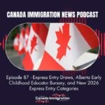 Canada Immigration News Podcast #87: Express Entry Draws, Alberta Early Childhood Educator Bursary, and New 2026 Express Entry Categories