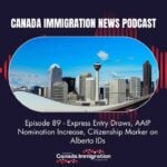 Canada Immigration News Podcast 89 Express Entry Draws AAIP Nomination Increase Citizenship Marker on Alberta IDs