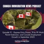 Canada Immigration News Podcast #91: Express Entry Draws, TR to PR Work Permit Extension, and Canada Employment Growth in September 2025