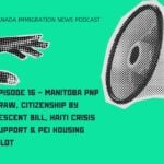 Canada Immigration News Podcast Episode 16 - Manitoba PNP Draw, Citizenship by Descent Bill, Haiti Crisis Support & PEI Housing Pilot