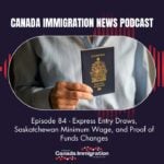 Canada Immigration News Podcast #84: Express Entry Draws, Saskatchewan Minimum Wage, and Proof of Funds Changes