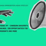 Canada Immigration News Podcast #29 - Canadian University Rankings, Job Opportunities for Immigrants and More