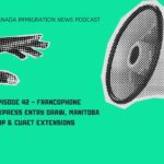 Canada Immigration News Podcast #42 - Francophone Express Entry Draw, Manitoba PNP & CUAET Extensions
