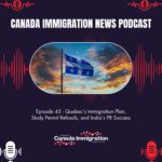 Canada Immigration News Podcast Canada Immigration News Podcast #45 - Quebec’s Immigration Plan, Study Permit Refusals, & India’s PR Success