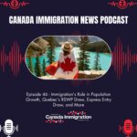 Canada Immigration News Podcast Canada Immigration News Podcast #46: Immigration’s Role in Population Growth, Quebec’s RSWP Draw, Express Entry Draw, and More