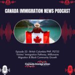 Canada Immigration News Podcast Canada Immigration News Podcast #53: British Columbia PNP Draw, PS752 Victims’ Immigration Pathway, Millionaire Migration & Black Community Growth
