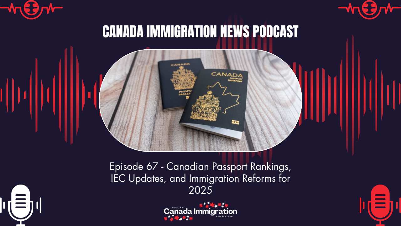 Canada Immigration News #67: Canadian Passport Rankings, IEC Updates, and Immigration Reforms for 2025