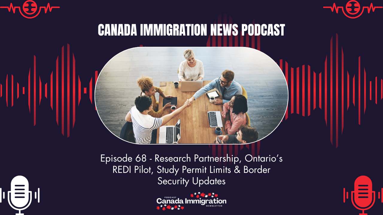 Canada Immigration News #68: Research Partnership, Ontario’s REDI Pilot, Study Permit Limits & Border Security Updates
