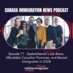 Canada Immigration Podcast #71: Saskatchewan’s Job Boom, Affordable Canadian Provinces, and Record Immigration in 2024