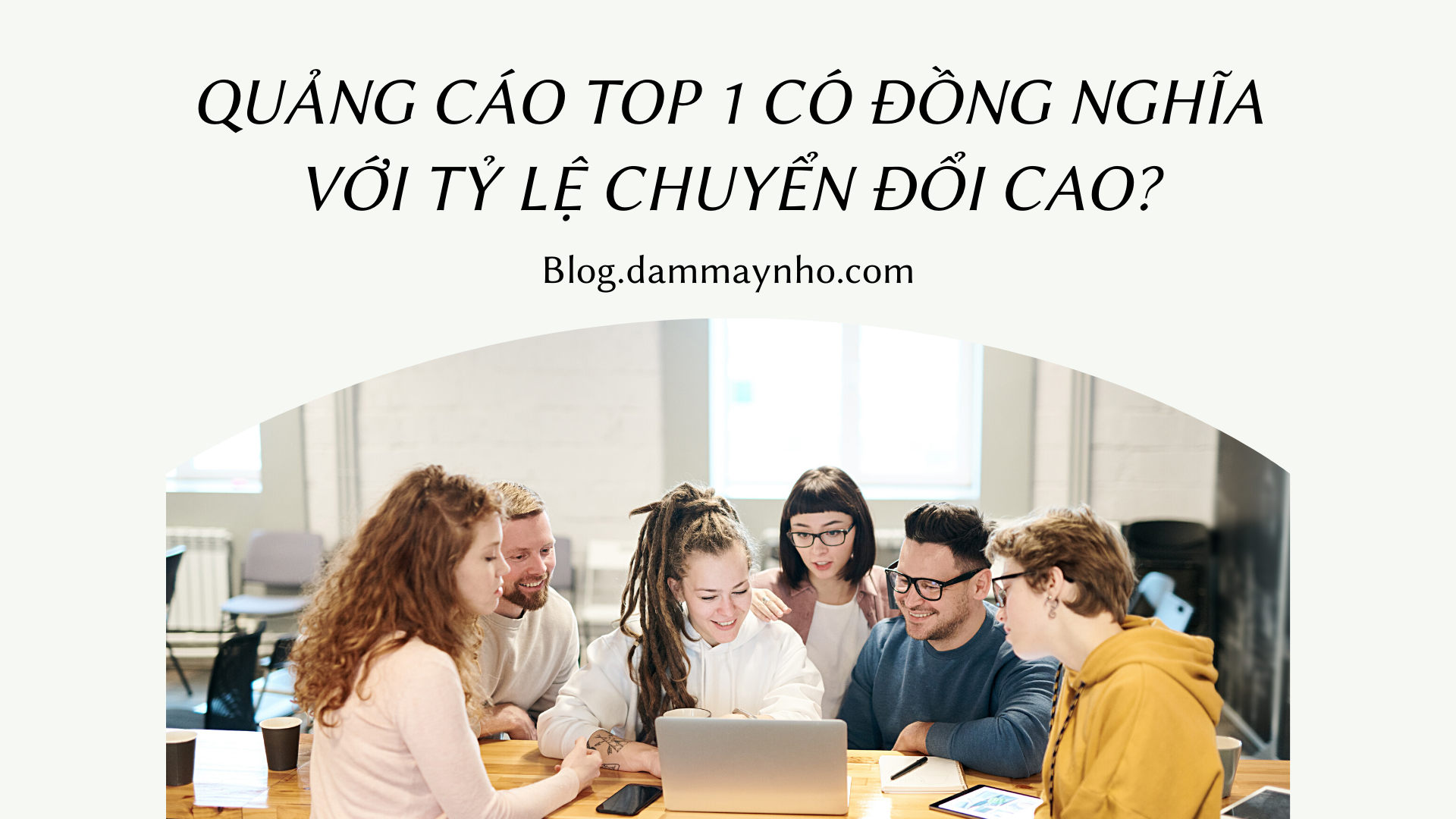 Quảng cáo Top 1 có đồng nghĩa với tỷ lệ chuyển đổi cao?