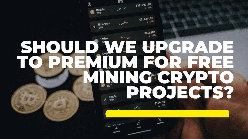 Should We Upgrade to Premium for Free Mining Crypto Projects? Should We Upgrade to Premium for Free Mining Crypto Projects?
