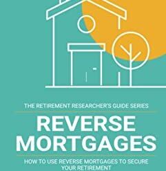 Reverse Mortgages – Retirement Researcher Guide