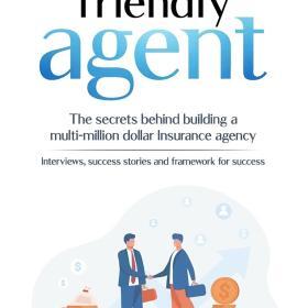 Friendly Agent: Secrets to a Multi-Million Dollar Agency