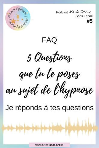 FAQ Hypnose pour arrĂȘter de fumer - ma vie sereine sans tabac podcast