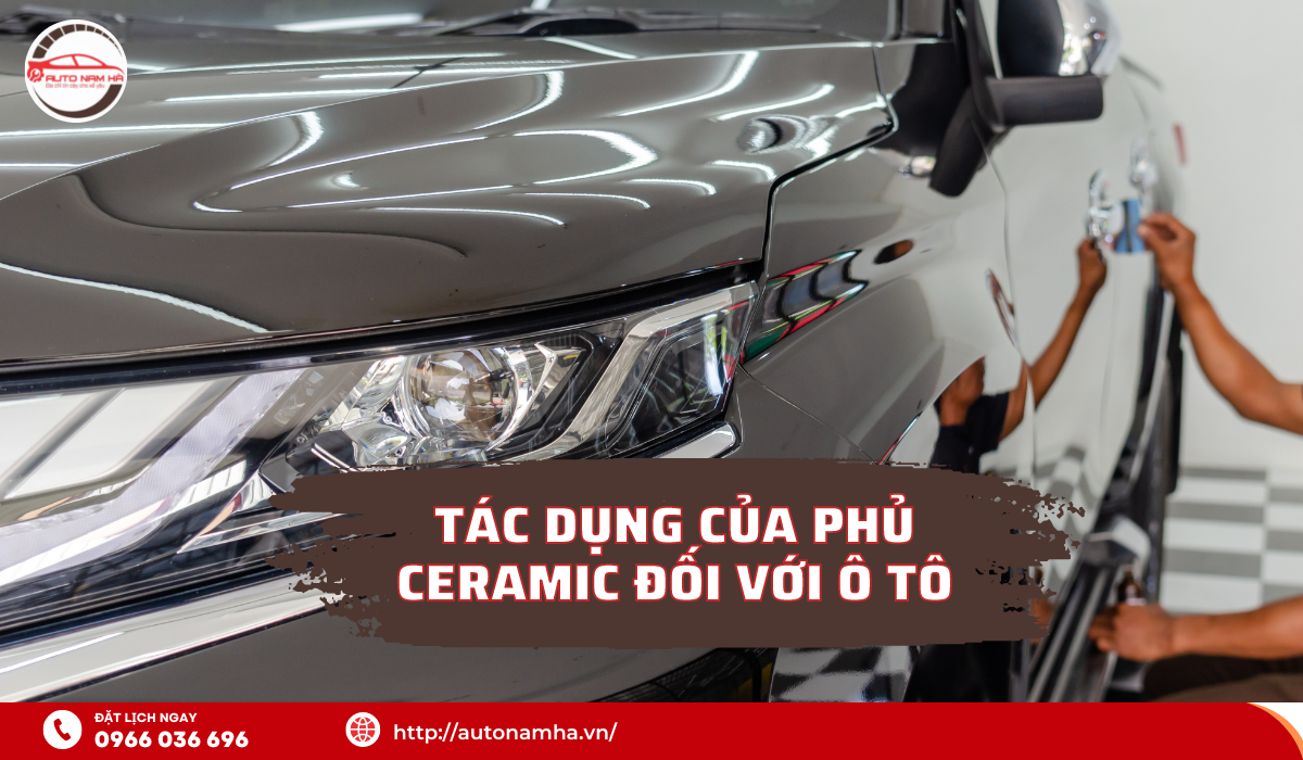 TÁC DỤNG CỦA PHỦ CERAMIC ĐỐI VỚI Ô TÔ