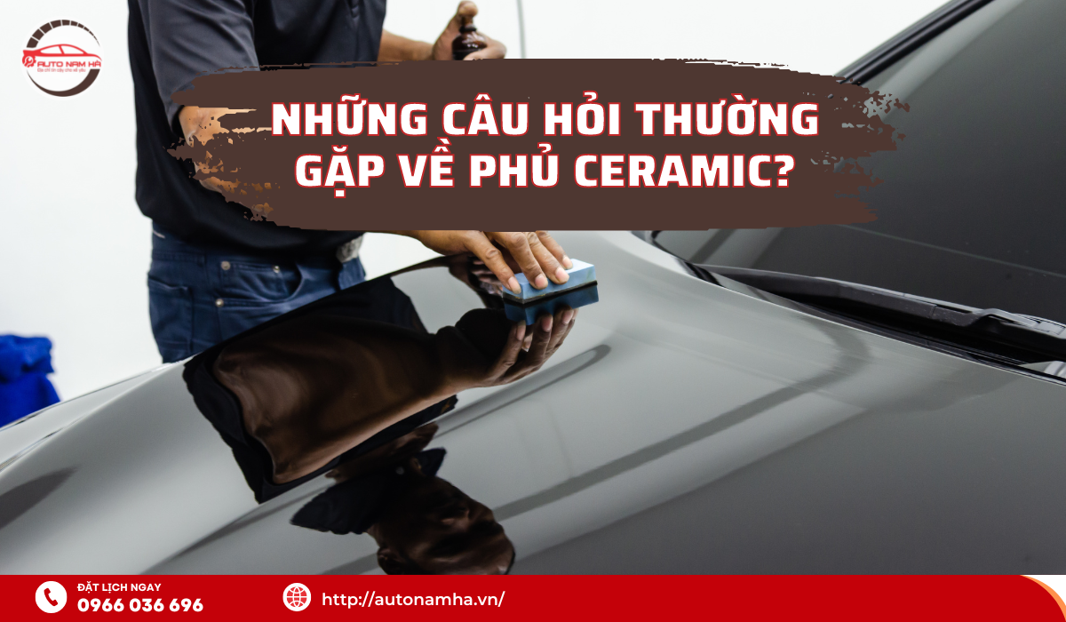 NHỮNG CÂU HỎI THƯỜNG GẶP VỀ PHỦ CERAMIC