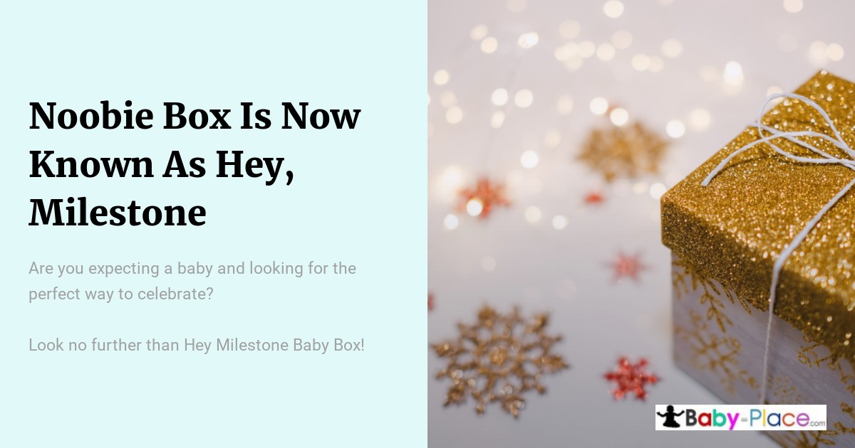 A gold gift box with a ribbon sits on a glittery surface, next to text announcing Noobie Box is now called Hey, Milestone, with a Baby Place logo in the corner.