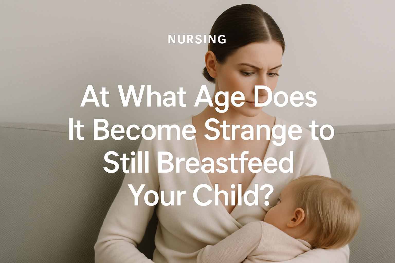 At What Age Does It Become Strange to Still Breastfeed Your Child?