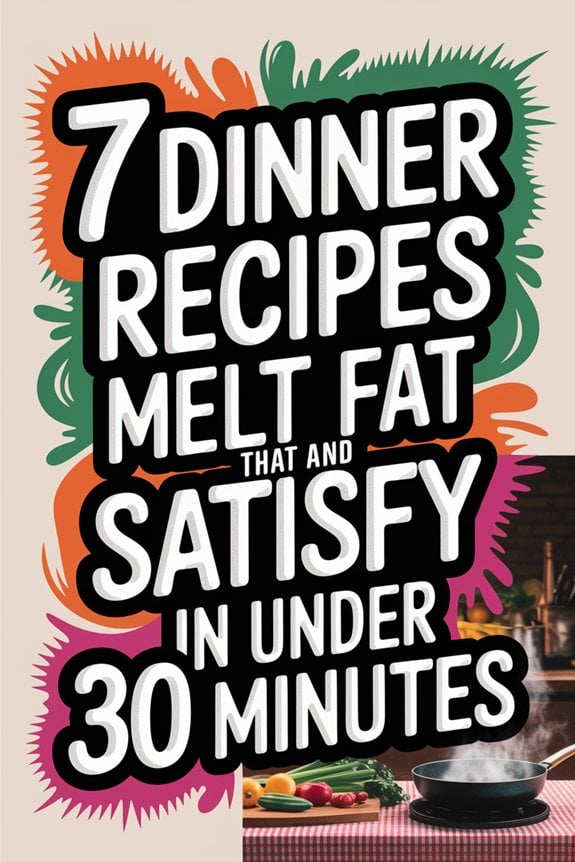 7 Dinner Recipes That Melt Fat and Satisfy in Under 30 Minutes. Weight Loss
