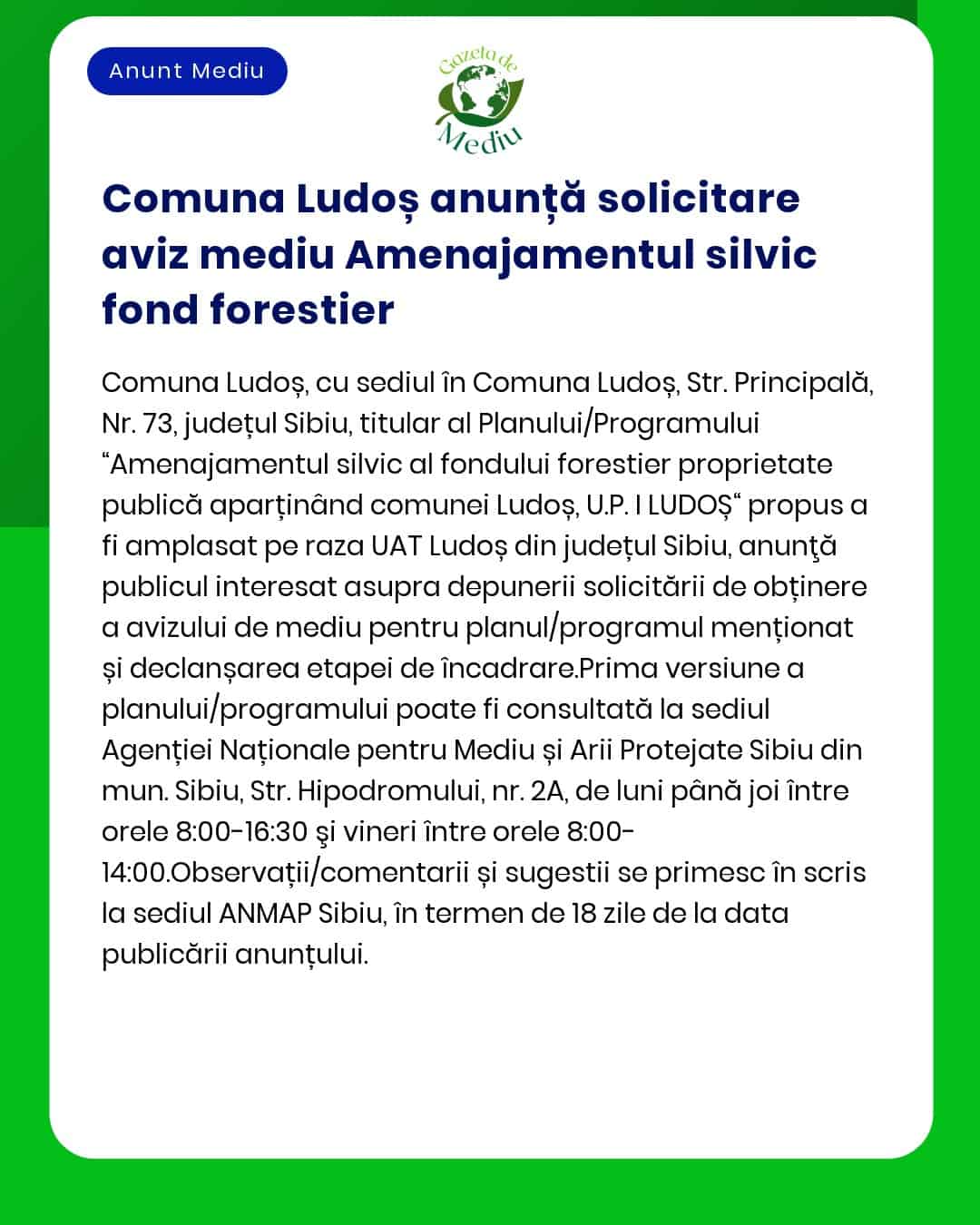 Comuna Ludoș anunță depunerea solicitării de emitere a acordului de mediu pentru proiectul Amenajamentul silvic al fondului forestier proprietate publică aparținând Comunei Ludoș UP I Ludoș a propus a fi amplasat pe teritoriul administrativ al comunei Ludoș județul Sibiu