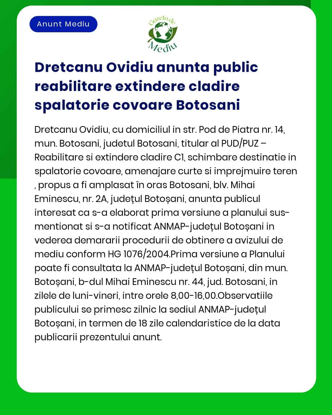 Anunț public privind depunerea solicitării de emitere a acordului de mediu pentru proiectul 'Extindere spălătorie covoare' a propus a fi amplasat în municipiul Botoșani titular Dretcanu Ovidiu