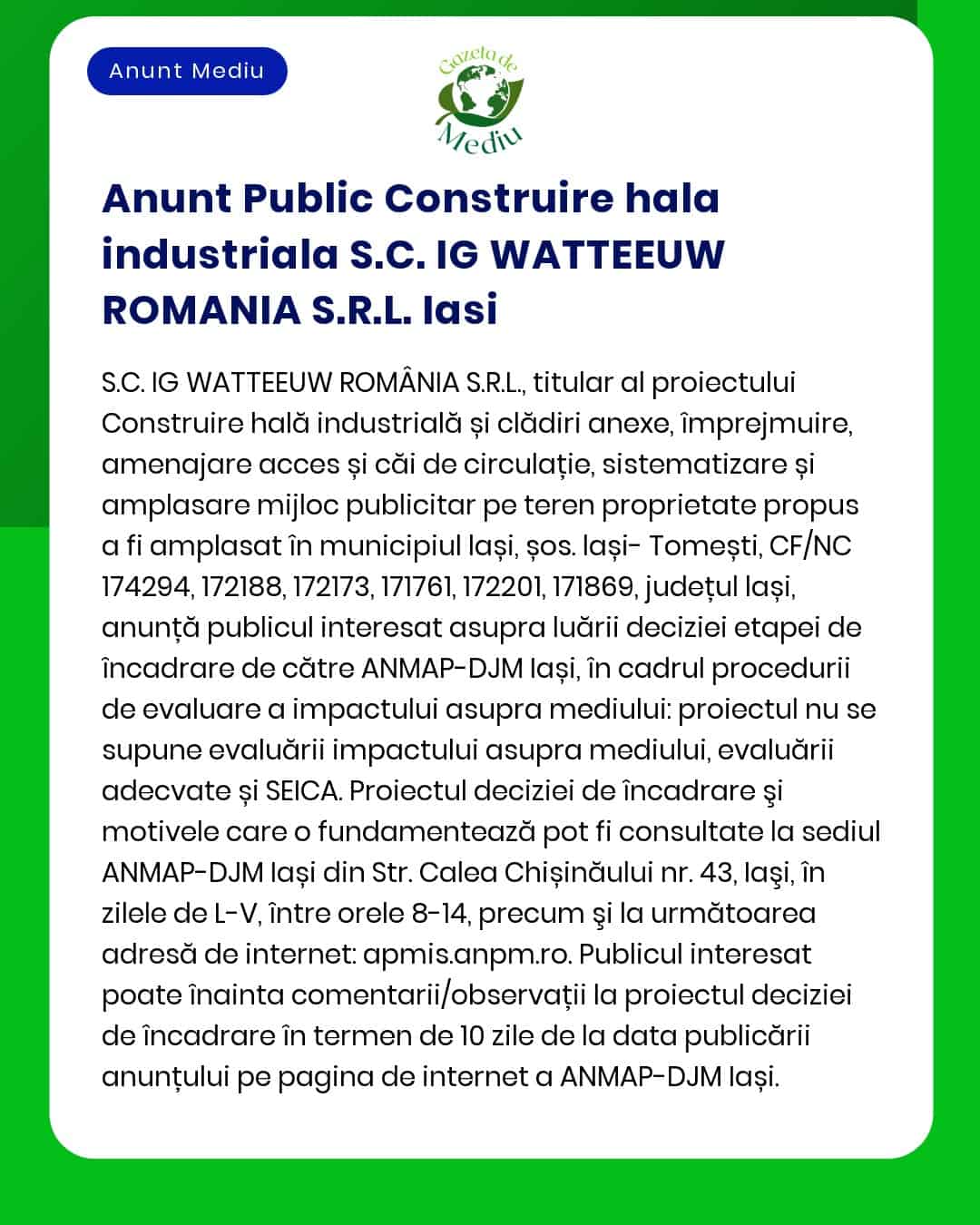 APM anunță depunerea solicitării de emitere a acordului de mediu pentru proiectul 'Construire hală industrială' propus a fi amplasat în municipiul Iași jud Iași titular SC IG Watteeuw România SRL