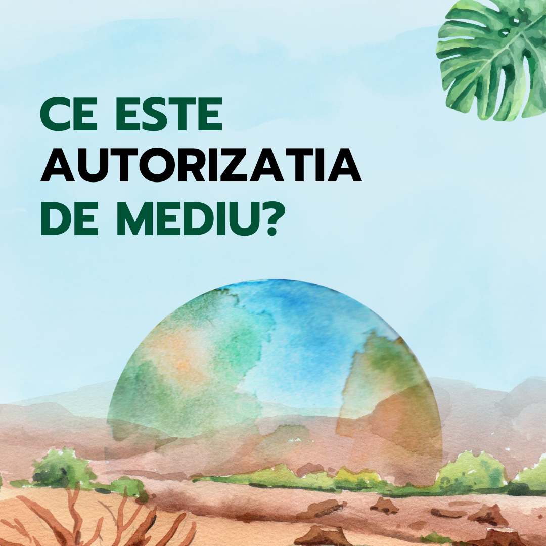 Obține autorizația de mediu pentru a asigura conformitatea activităților tale