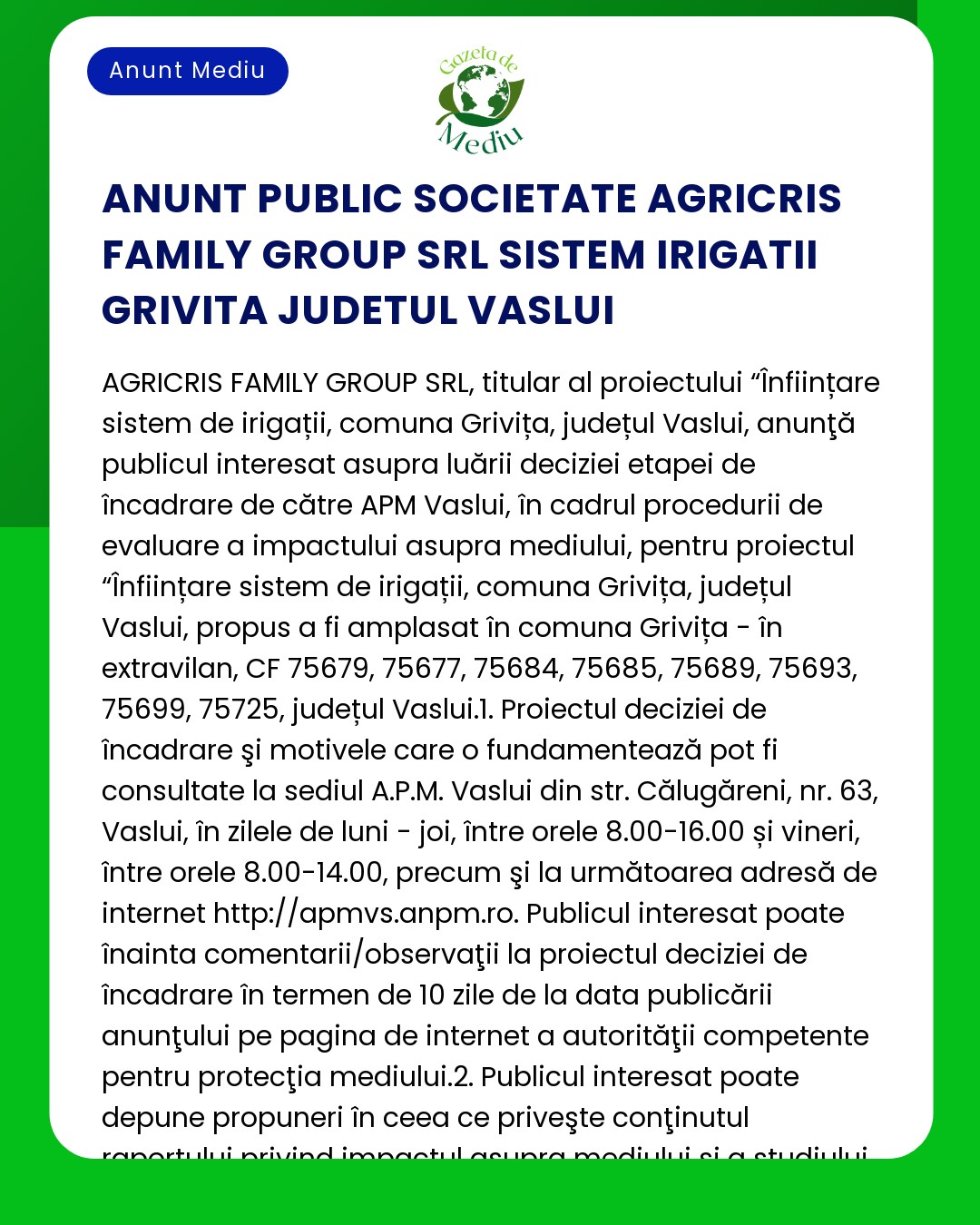 APM informează public interesat asupra depunerii solicitării de emitere a acordului de mediu pentru proiectul 'Înființare amenajare a sistemului de irigații Sulițoaia comuna Grivița județul Vaslui' titular AGRICRIS FAMILY GROUP SRL