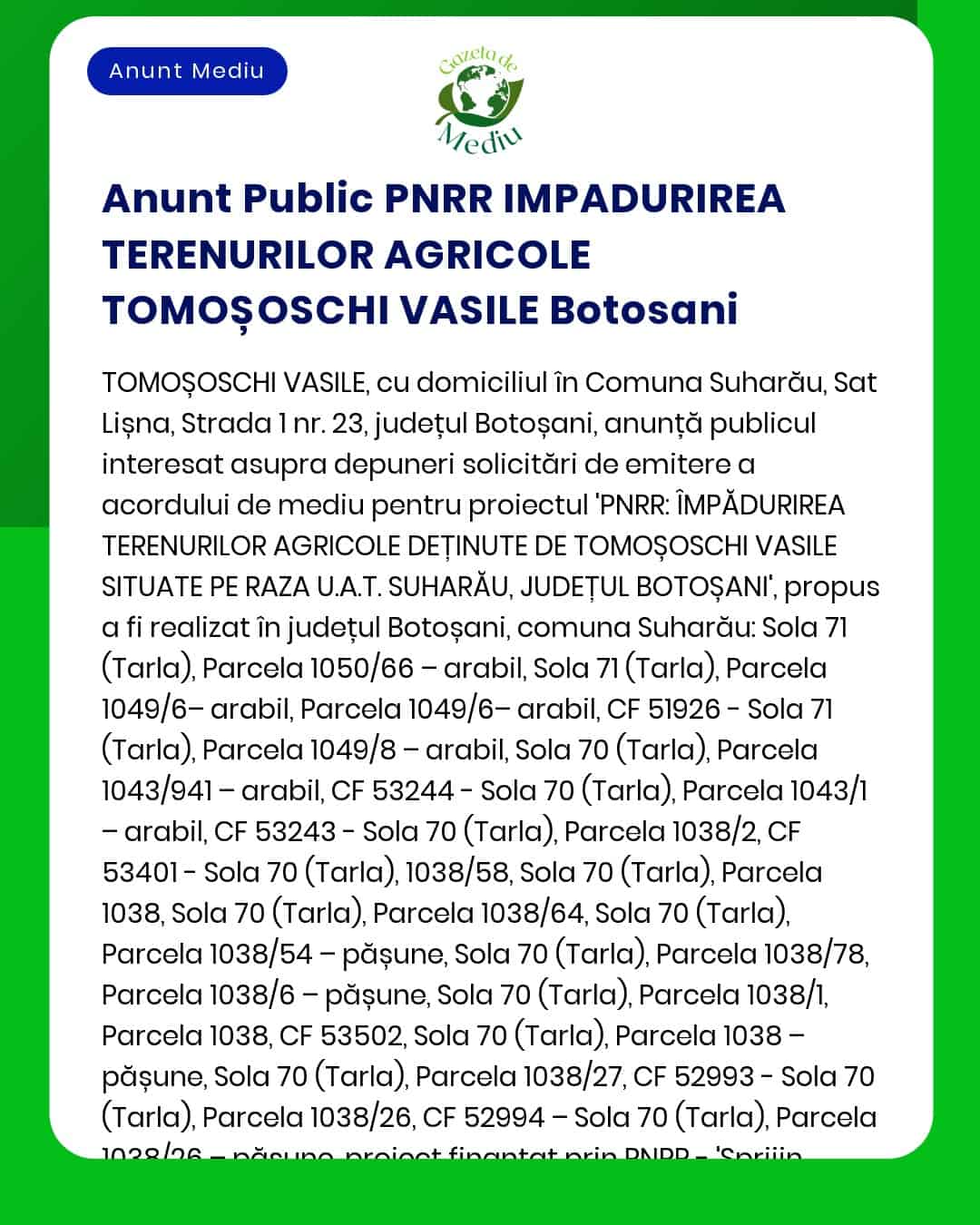 APM anunță realizarea proiectului de împădurire a terenurilor agricole deținute de Tomoșoschi Vasile în localitatea Suharău județul Botoșani fiind menționate parcelele afectate pentru avizul public PNRR