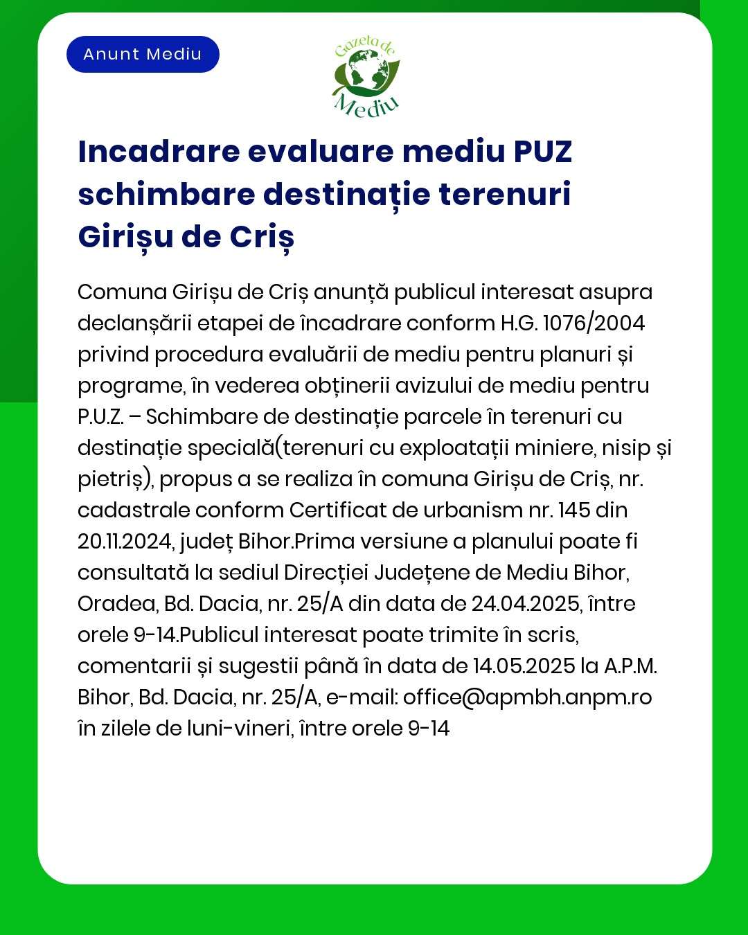 Comuna Girișu de Criș anunță depunerea solicitării de emitere a acordului de mediu pentru proiectul Schimbare de destinație teren din fâneață în teren pentru construirea locuințelor și funcțiuni complementare a propus a fi amplasat în extravilan Girișu de Criș județul Bihor