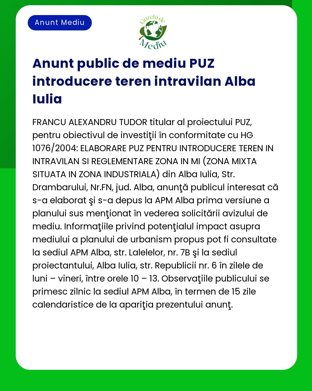 Proiectul nu este menționat în text APM anunță intenția de elaborare a unui PUZ pentru municipiul Alba Iulia destinatar fiind publicul interesat oferindu-se detalii suplimentare pentru propuneri sau informații
