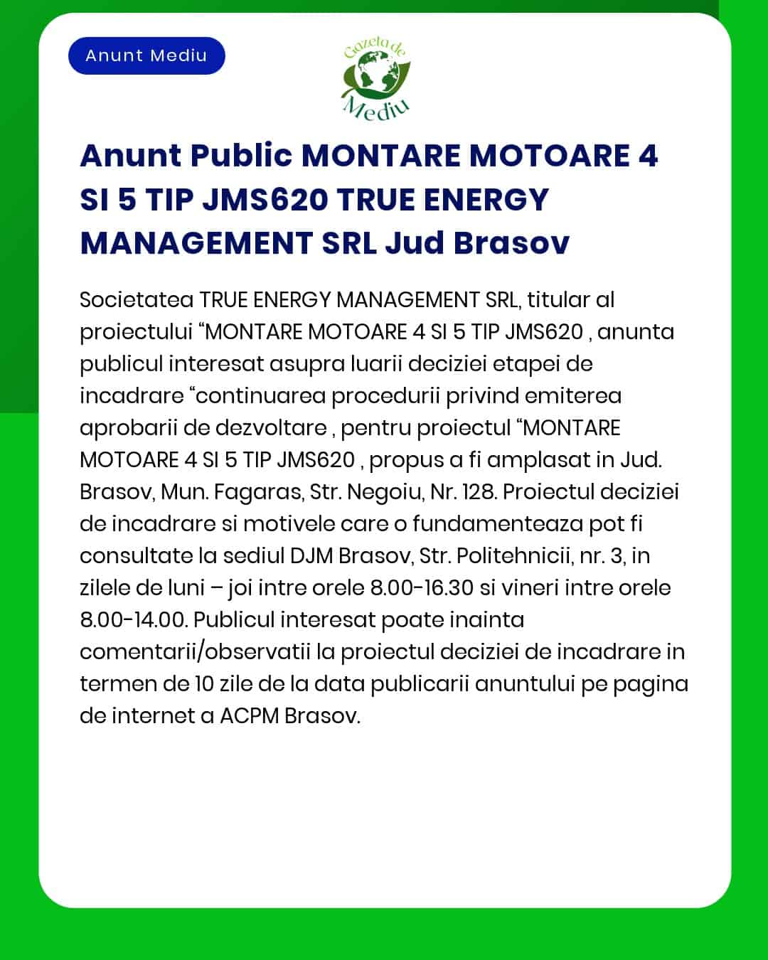 APM anunță decizia de emitere a acordului de mediu pentru proiectul MONTAJE MOTOARE 4 SI 5 TIP JMS620 titular TRUE ENERGY MANAGEMENT SRL în județul Brașov