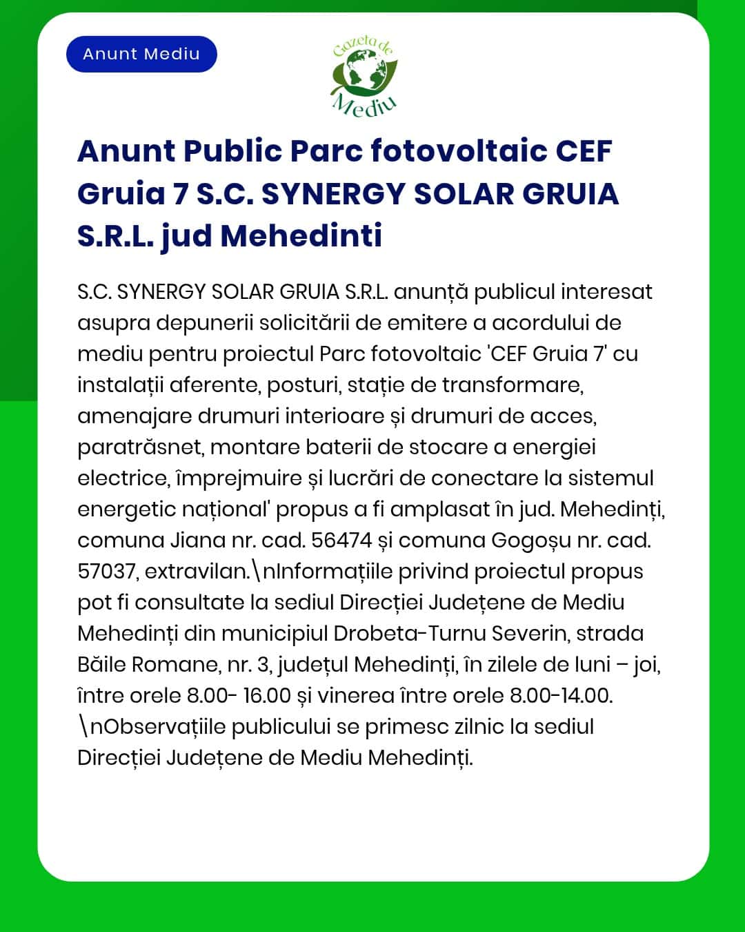 APM anunță depunerea solicitării de emitere a acordului de mediu pentru proiectul CEF Gruia 7 propus a fi amplasat în județul Mehedinți titular SC SYNERGY SOLAR GRUIA SRL
