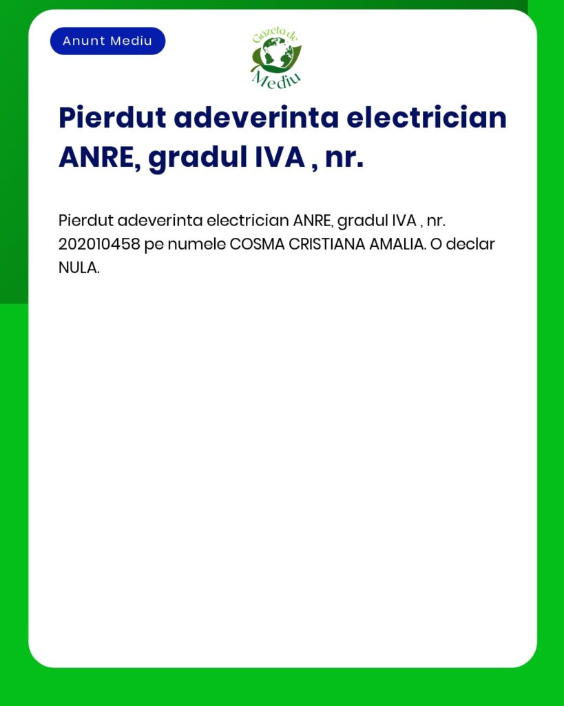 Pierdut adeverinta electrician ANRE gradul IVA COSMA CRISTIANA AMALIA