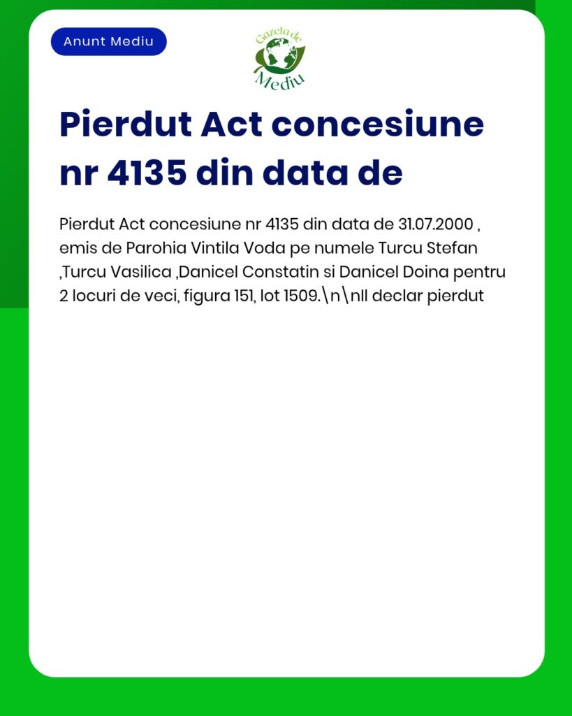 Pierdut act concesiune nr 4135 din 31 07 2000 Parohia Vintila Voda