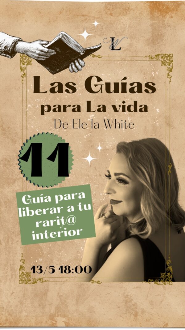 11 - Las guías para la vida de Ele la White | Guía para liberar a tu rarit@ interior.