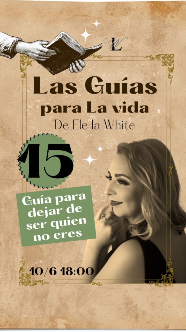 15 - Las guías para la vida de Ele la White | Guía para dejar de ser quien no eres