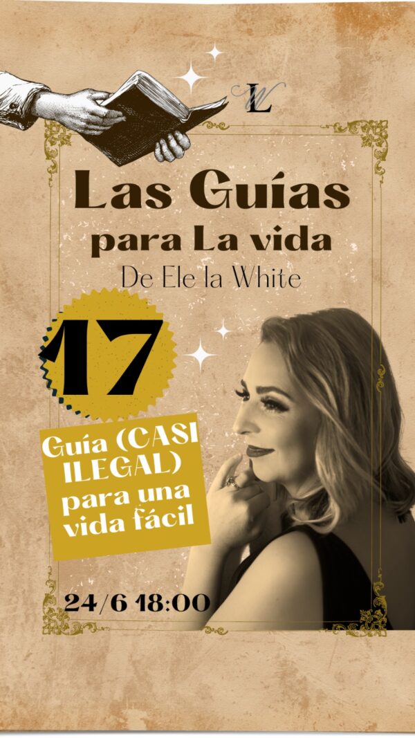 17 - Las guías para la vida de Ele la White | Guía (casi ilegal) para una vida facil