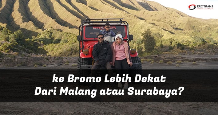 ke bromo lebih dekat dari malang atau surabaya