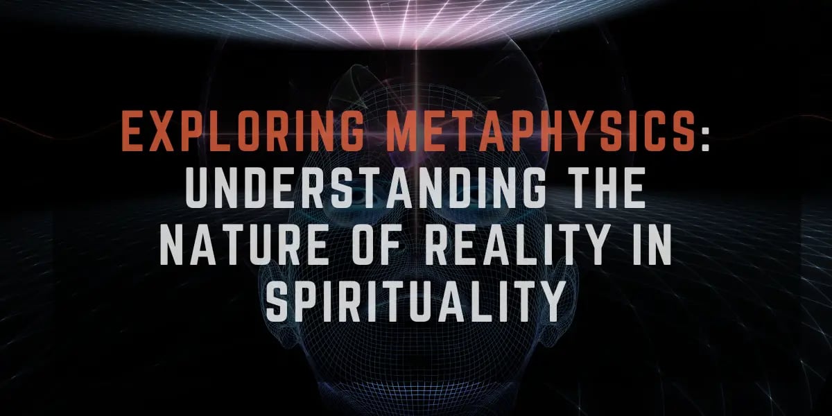 Exploring Metaphysics: Understanding the Nature of Reality in Spirituality 11 Exploring Metaphysics Understanding the Nature of Reality in Spirituality