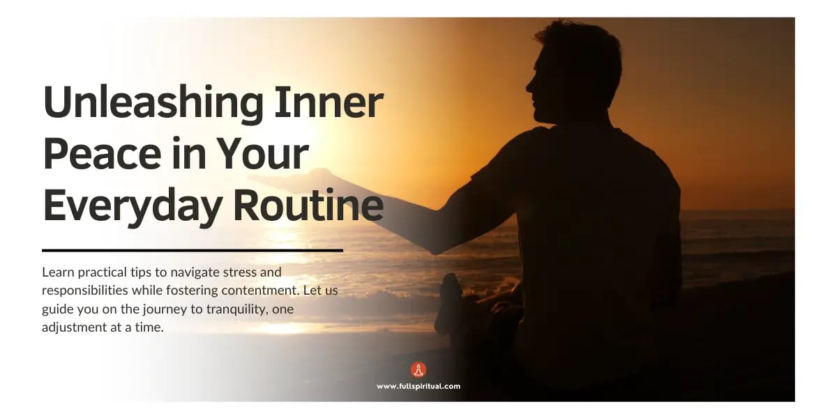 Discover the Surprising Secrets to Unleashing Inner Peace in Your Everyday Routine 1 Unleashing Inner Peace in Your Everyday Routine