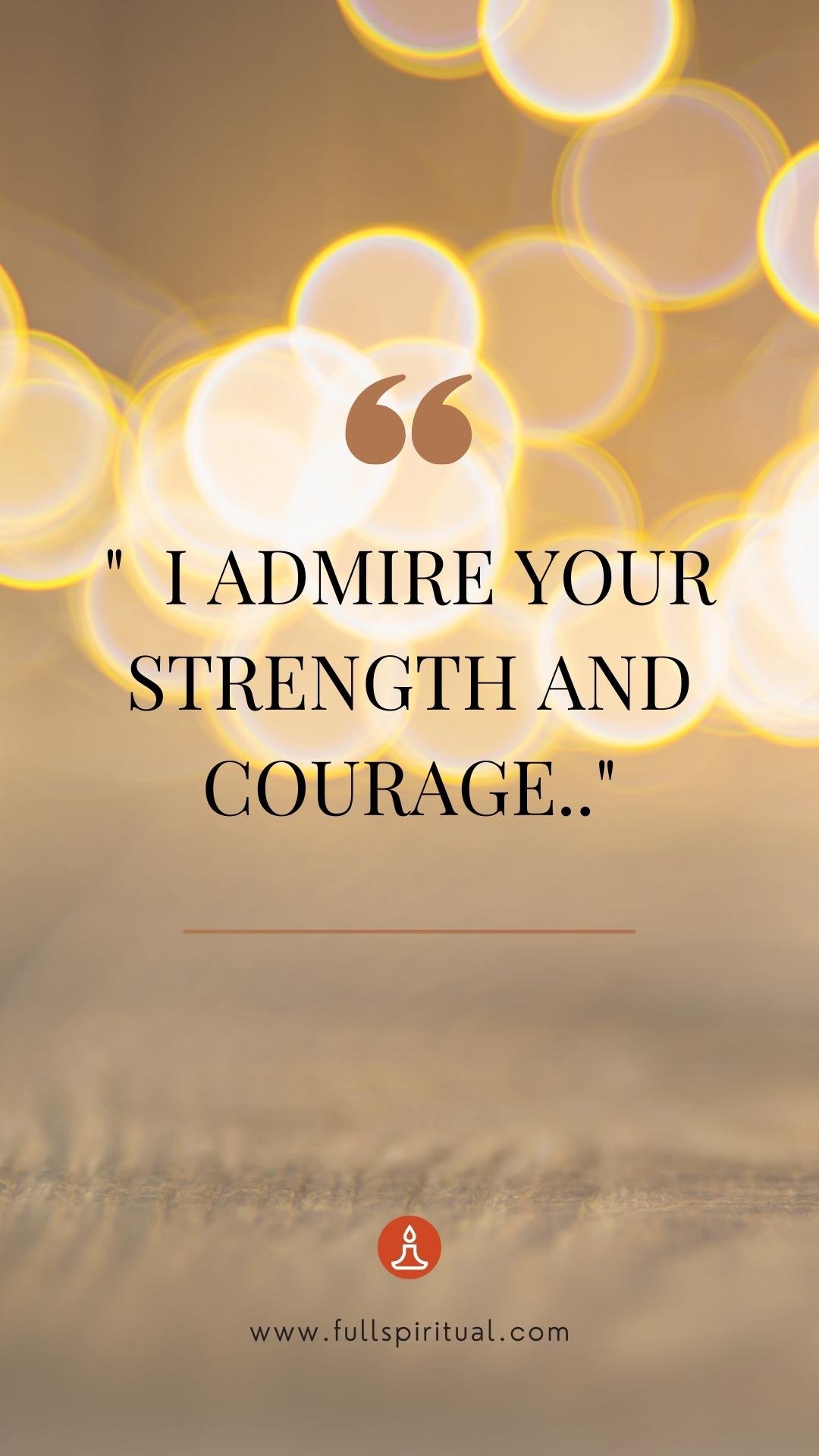 Marriage Affirmations 20 I admire your strength and courage