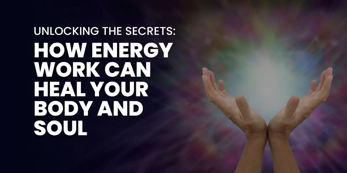 Unlocking the Secrets: How Energy Work Can Heal Your Body and Soul 10 How Energy Work Can Heal Your Body and Soul