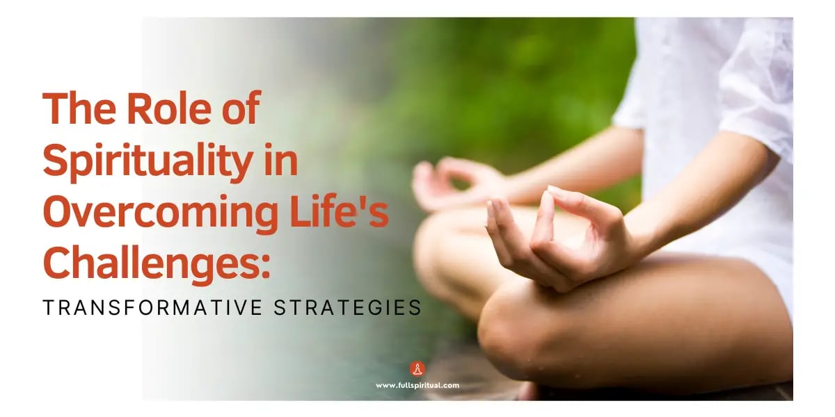 The Role of Spirituality in Overcoming Life's Challenges: Transformative Strategies 9 The Role of Spirituality in Overcoming Lifes Challenges