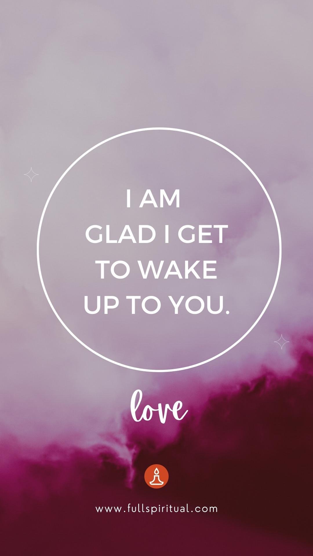 Best Positive Affirmations for Husband + Free Phone Wallpaper 14 glad to wake up with you