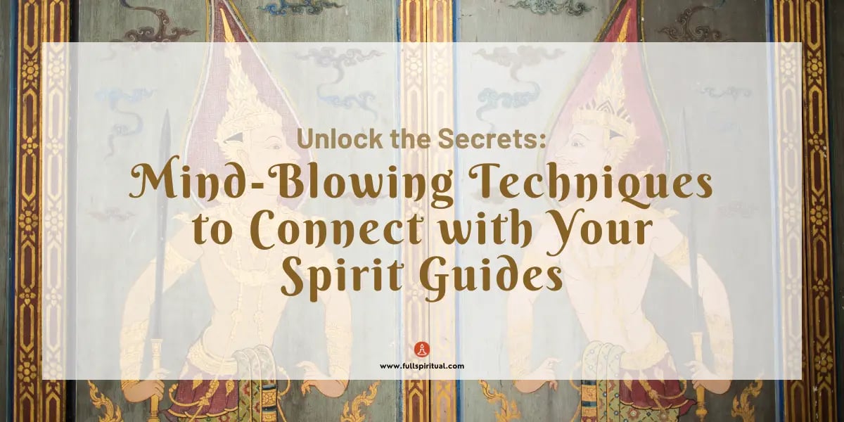 Unlock the Secrets: Mind-Blowing Techniques to Connect with Your Spirit Guides 1 Mind Blowing Techniques to Connect with Your Spirit Guides