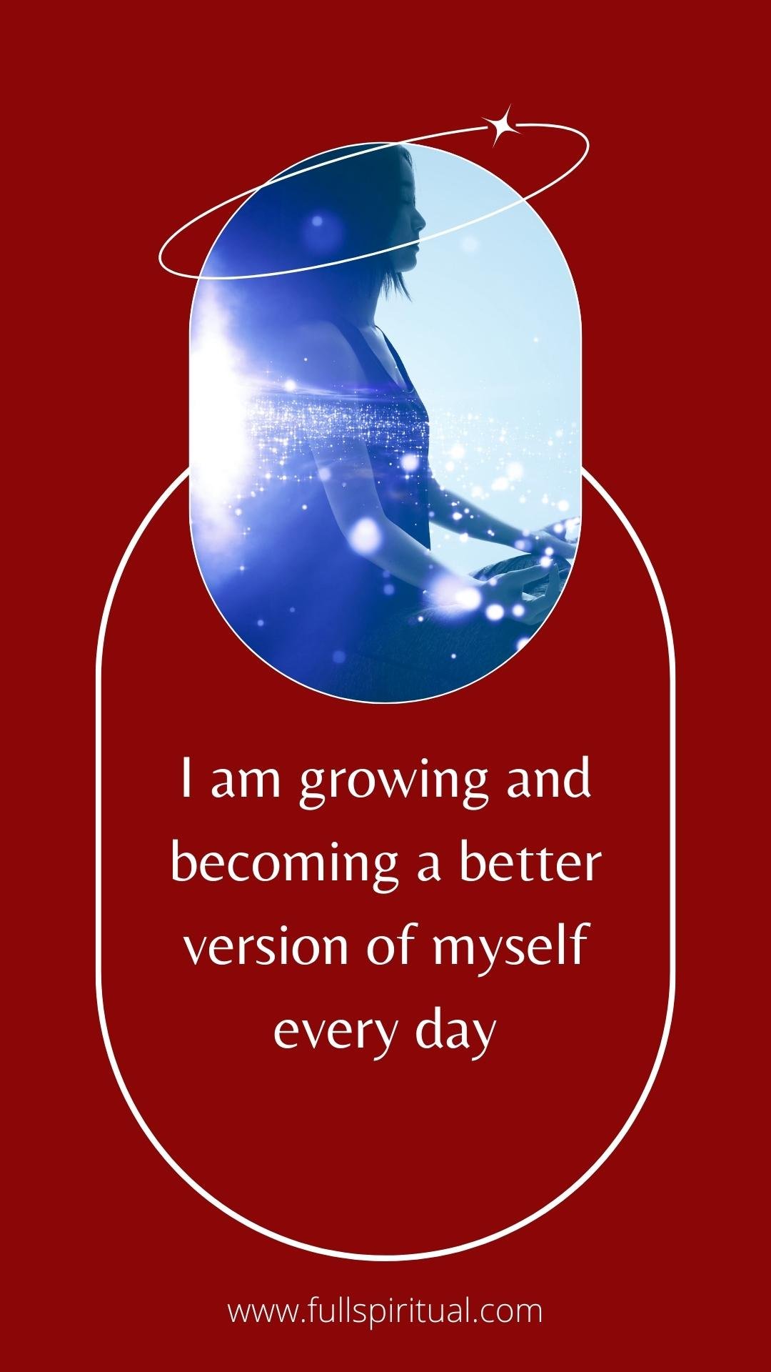 Affirmations to build confidence and self steem 19 i am growing and becoming a better version of myself everyday