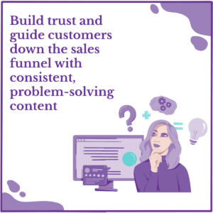 The Power of Personalization: Sales Funnels that Connect 5 A woman thinking deeply about creating content that will build trust and help solve customers’ problems. The image features this text: Build trust and guide customers down the sales funnel with consistent, problem-solving content.